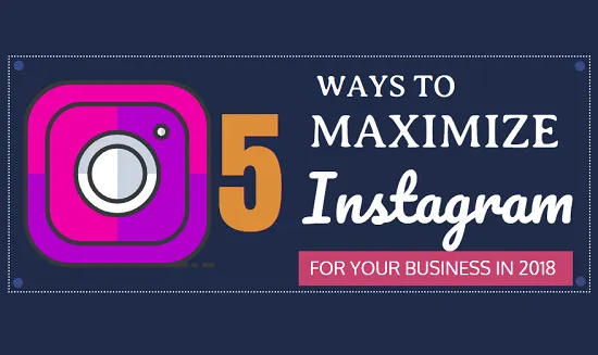5 Ways to Maximize Instagram for Your Business in 2018 [Infographic ...