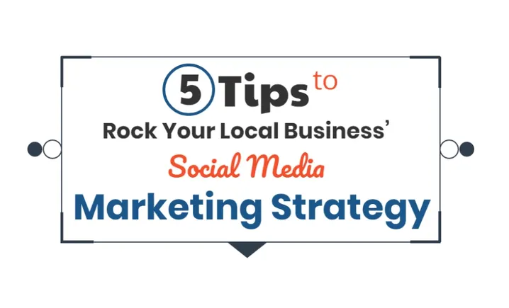 5 Tips to Rock Your Local Business Social Media Marketing Strategy ...