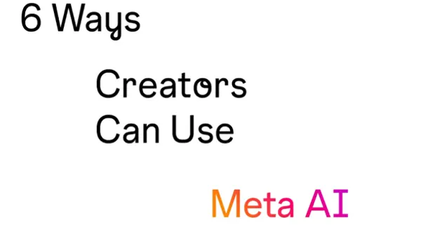 6 ways creators can use Meta AI