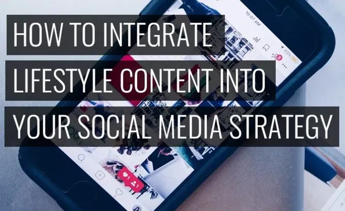 How to Successfully Integrate Lifestyle Content into Your Social Media ...