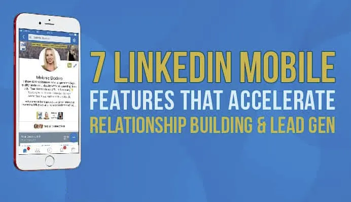 7 LinkedIn Mobile Features That Accelerate Relationship Building and ...