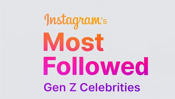 The most followed Gen Z celebrities on Instagram