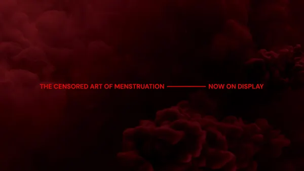 The words "The Censored Art of Menstruation - Now On Display" in red lettering against a murky red and black background.
