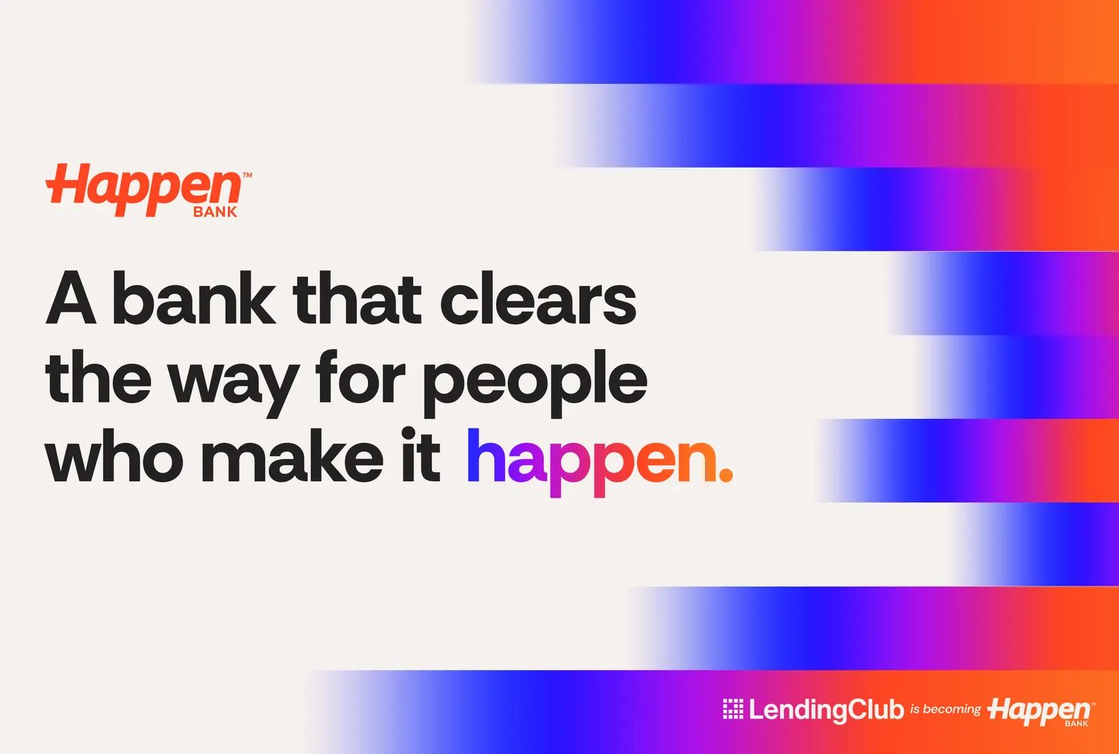 A screen that's white on the left and blue, pink and orange on the right features the words "Happen Bank" and "A bank that clears the way for people who make it happen."
